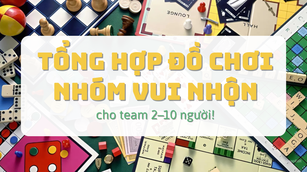 Tổng hợp đồ chơi nhóm vui nhộn cho team 2–10 người: Từ tiệc sinh nhật đến cuối tuần chill